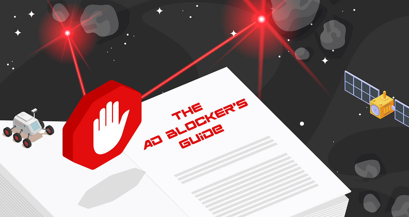 The Ad Blocker’s Guide to the Galaxy: Browser Extensions