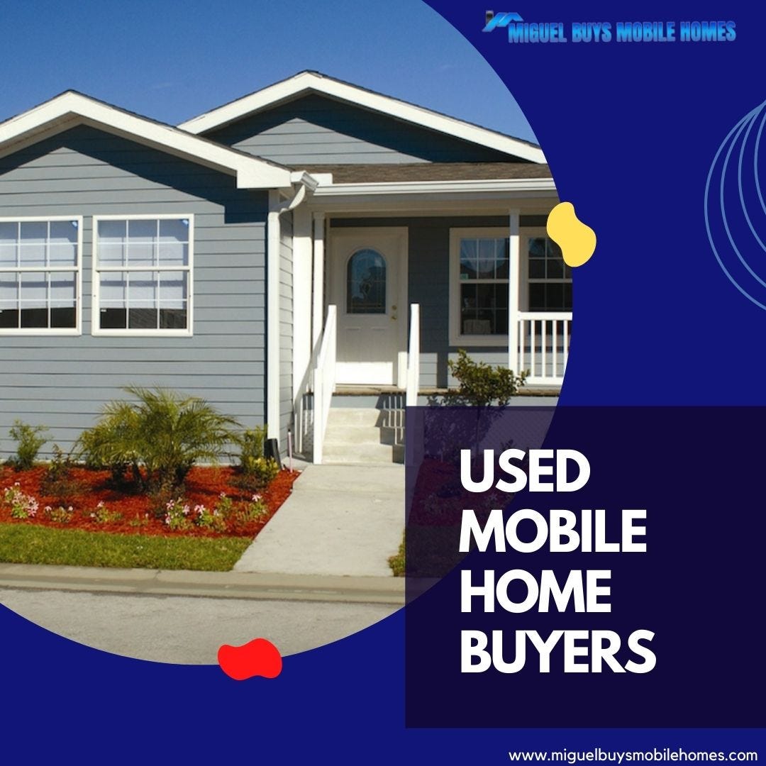 We Buy Used Mobile Homes — Miguel Buys Mobile Homes Miguelbuysmobilehomes Medium
