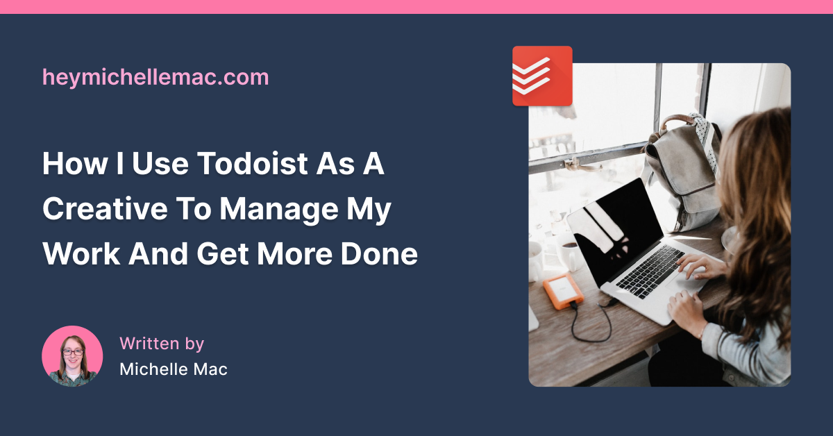 How I Use Todoist As A Creative To Manage My Work And Get More Done