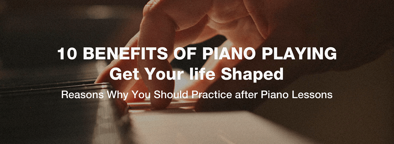 10 Benefits of Piano Playing: Get Your life Shaped