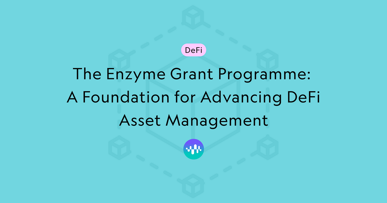 The Enzyme Grant Programme: A Foundation for Advancing DeFi Asset Management