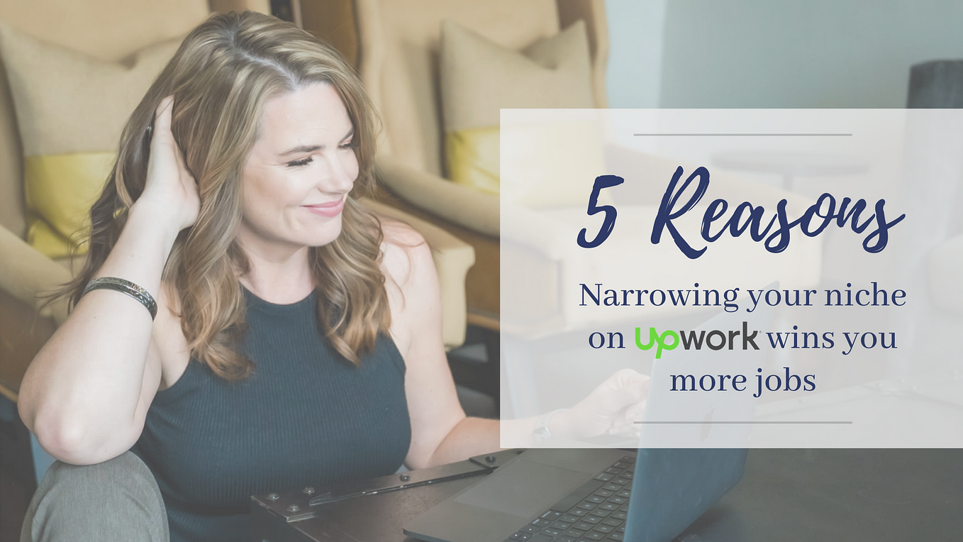 5 Reasons Why Narrowing Your Niche on Upwork Wins You More Jobs