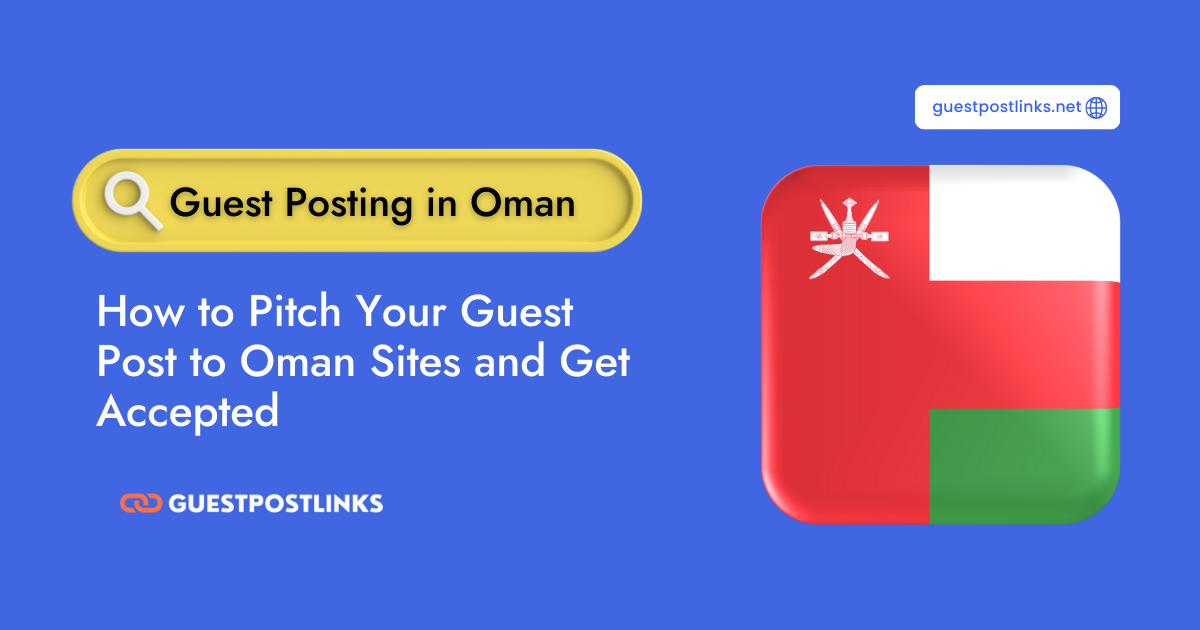 How to Pitch Your Guest Post to Oman Sites and Get Accepted