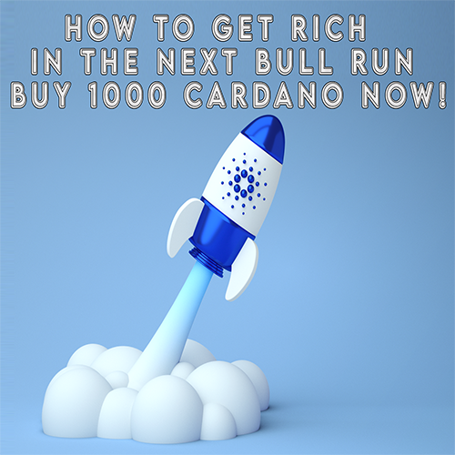 How to Get Rich in the Next Bull Run: 4 Unmissable Reasons to Buy 1000 Cardano Now!
