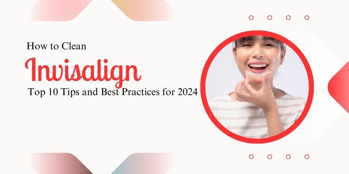 How to Clean Invisalign Aligners Properly Properly caring for