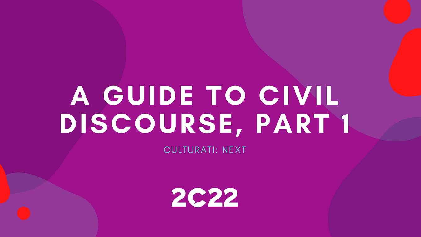 Culturati: Next — A Guide To Civil Discourse, Part 1