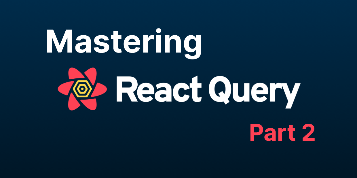 Mastering React Query V4! Easy, Fast, and Scalable Server State Management Library ~ Part 2