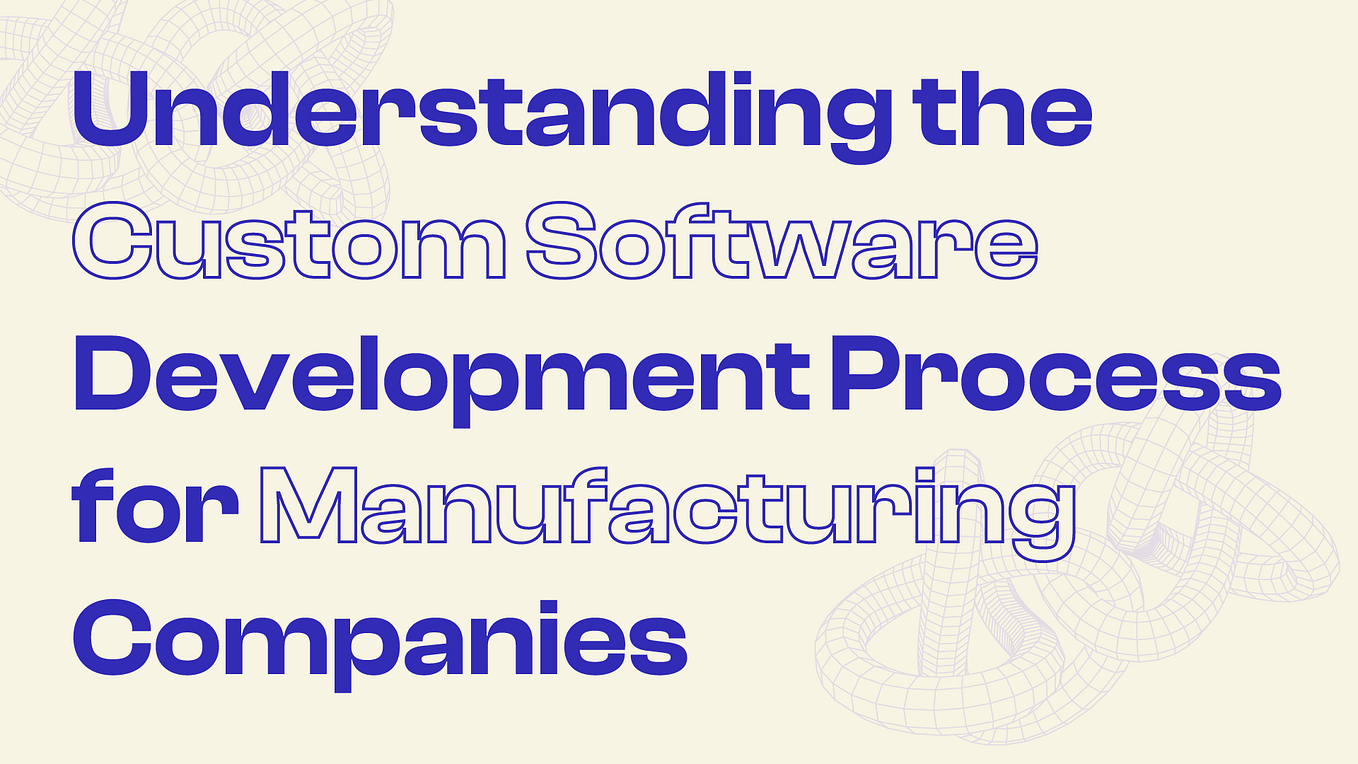 How to Get Your Manufacturing Business Ready for Custom Software ...