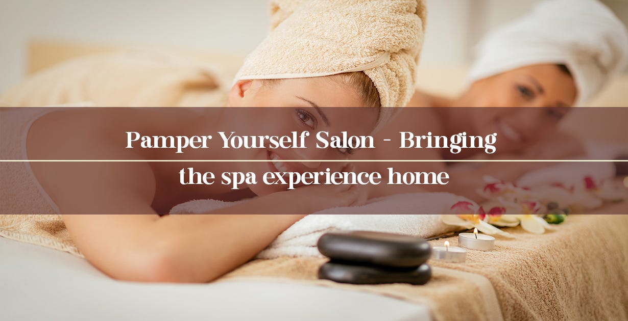 Pamper Yourself Salon — Bringing the spa experience home | by Swagmeesalon  | Sep, 2023 | Medium