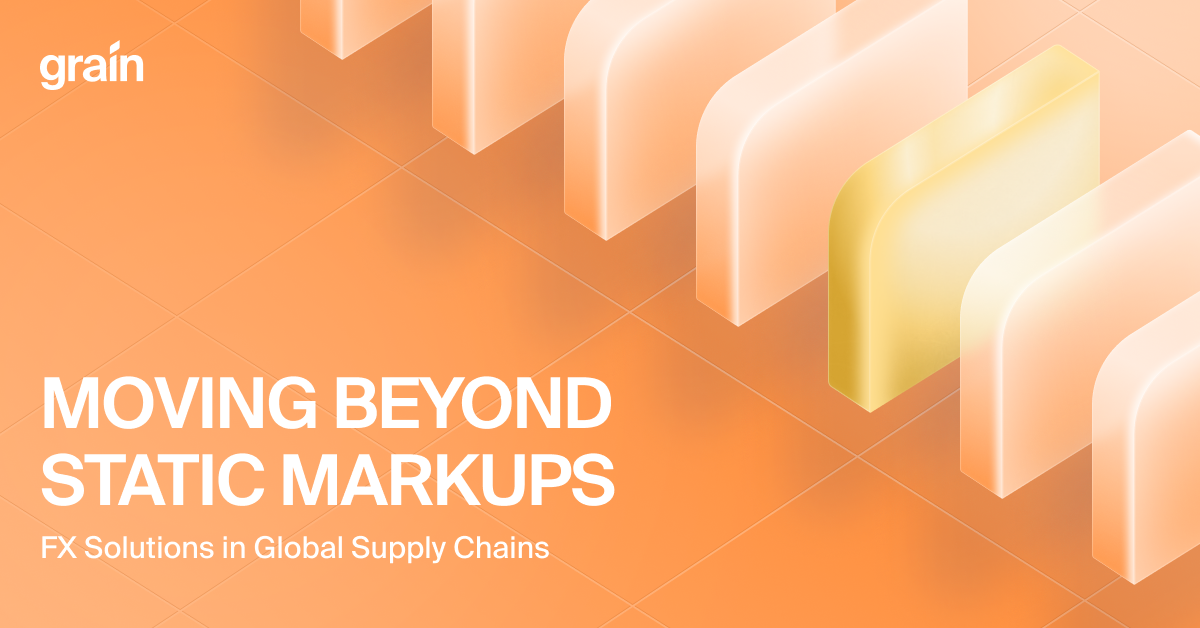How FX risk exposes supply chains — and what to do about it by Grain