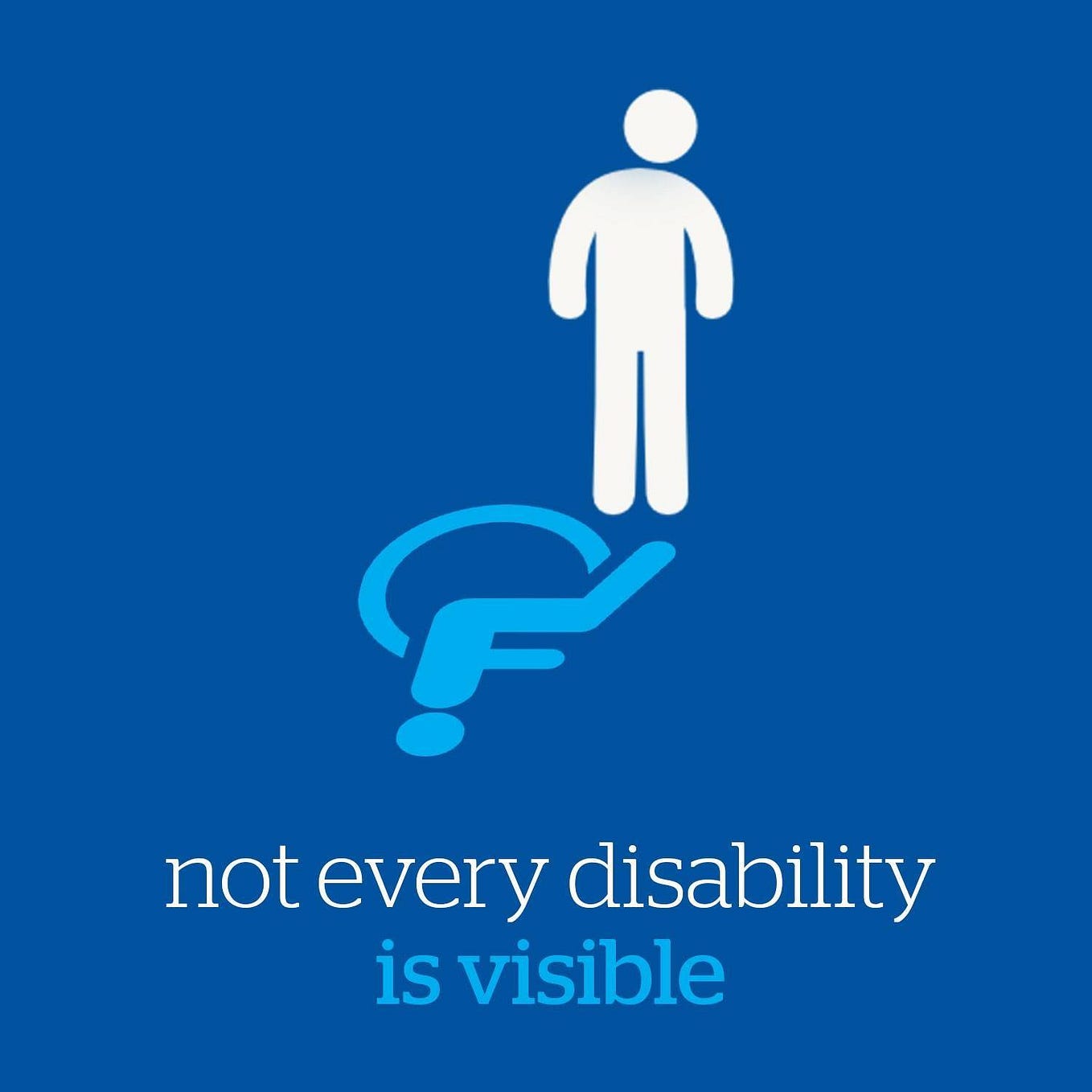 “Not every disability is visible”. white stick figure with pale blue wheelchair symbol shadow; blue background.