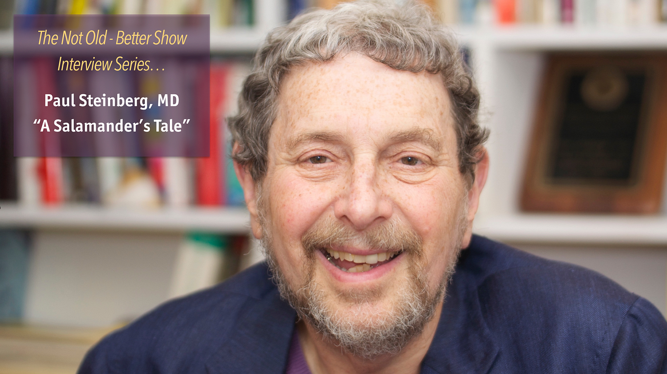 Paul Steinberg, MD., Cancer Survivor, Author of “A Salamander’s Tale.” Interview