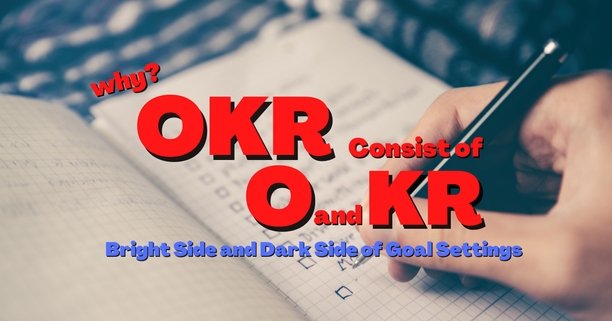 Why OKR Consist of O and KR? Bright Side and Dark Side of Goal Settings