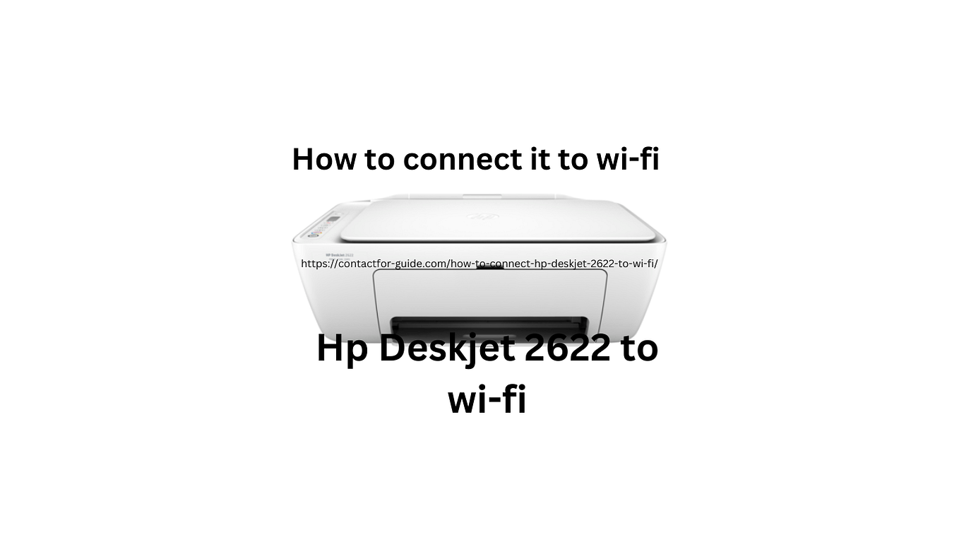 How Do I Connect My HP DeskJet 2622 To Wi Fi For The First Time By 