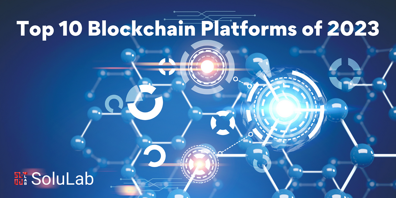Top 10 Blockchain Platforms of 2023