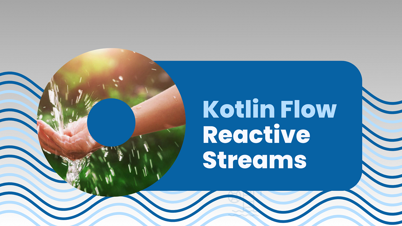 Kotlin Flow: A Deep Dive into Reactive Streams in Kotlin