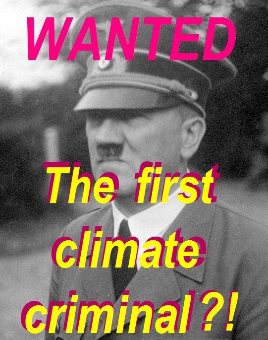 Name Adolf Hitler the first 
 climate criminal and the 
 climate debate is different.