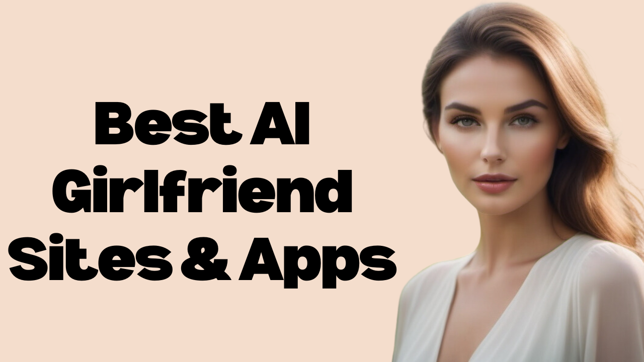 Top AI Girlfriend Sites & Mobile Apps: Create Virtual Girlfriend in 2024