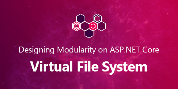 Designing Modularity on ASP.NET Core: Virtual File System