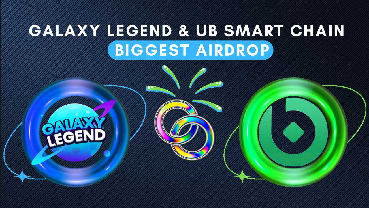 Galaxy Legend cooperates with UB SMART CHAIN to launch the biggest airdrop campaign!