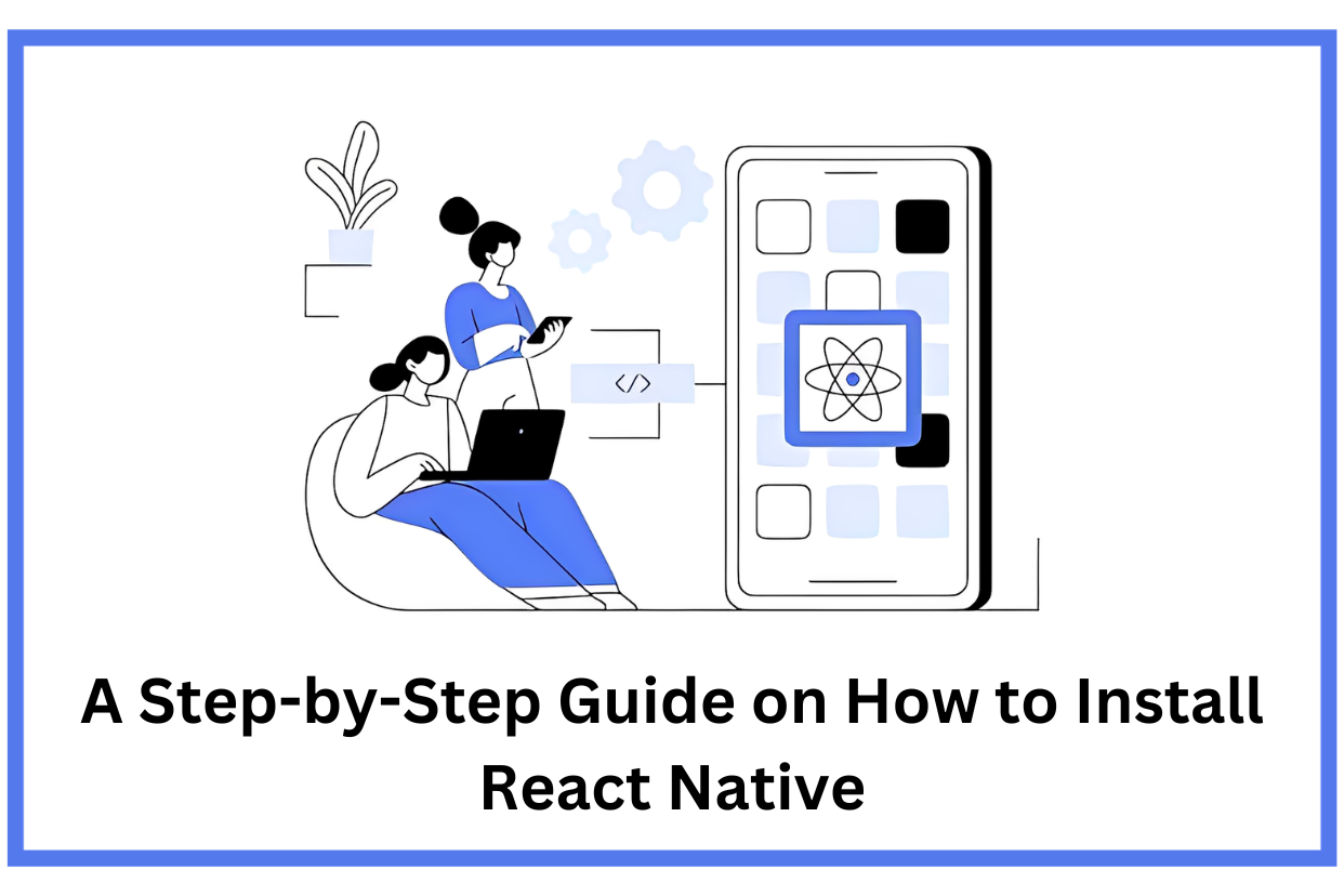A Step-by-Step Guide on How to Install React Native | by Tagline Infotech  LLP | Nov, 2023 | Medium
