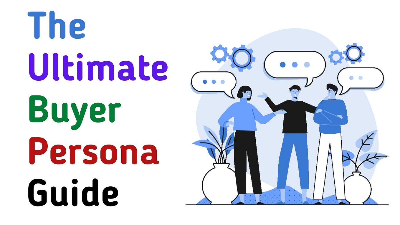 How To Create The Ultimate Buyer Persona For Your Marketing Efforts
