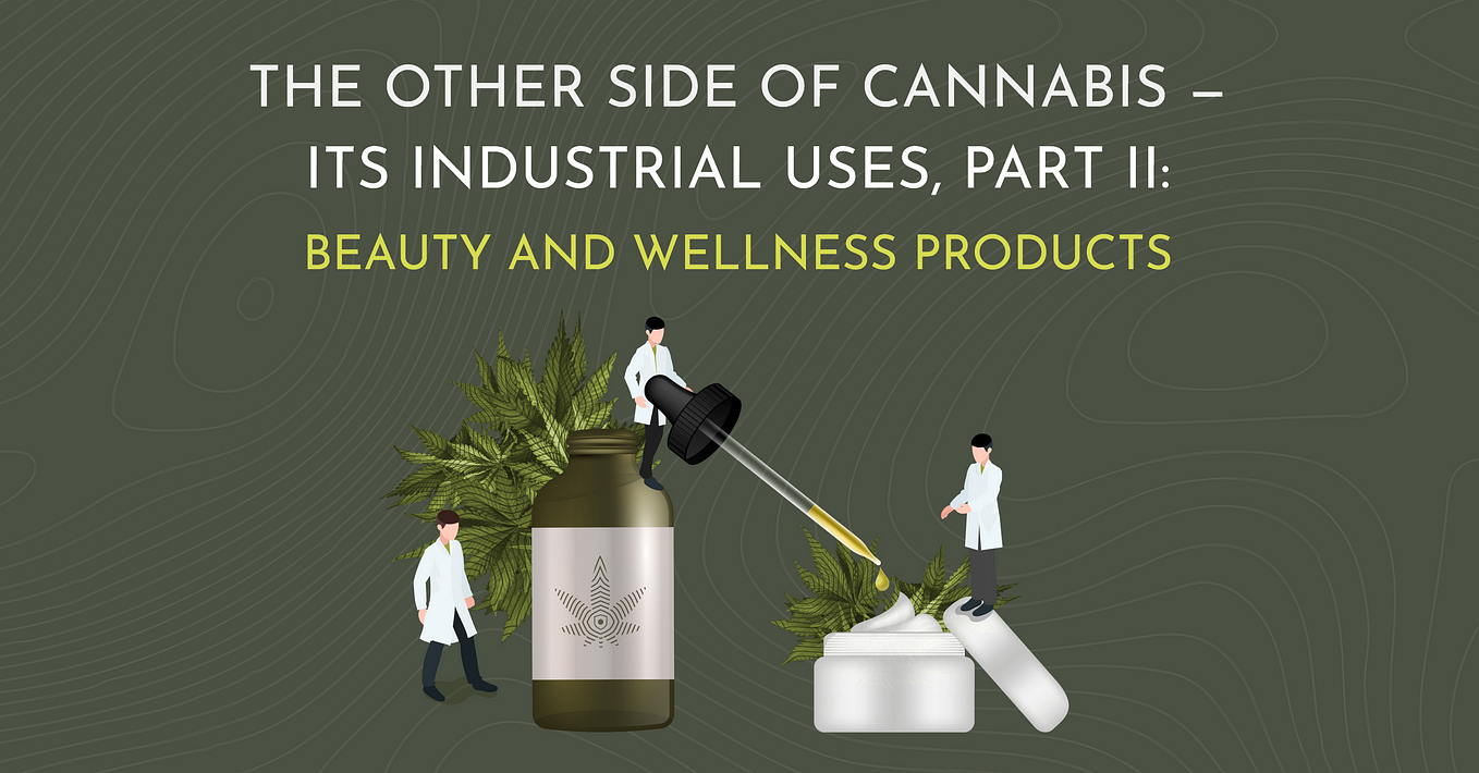 The Other Side of Cannabis — Its Industrial Uses, Part II: Beauty and Wellness Products