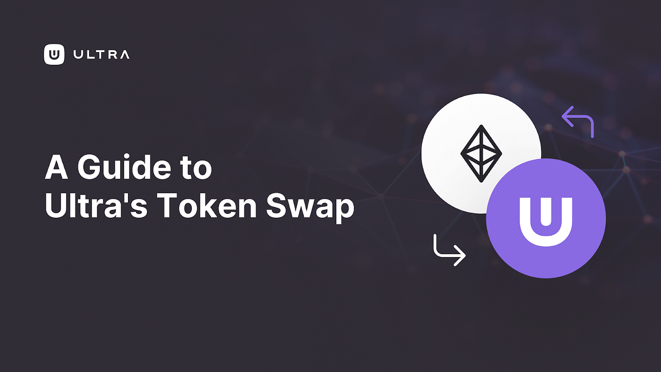 A Guide to Ultra’s Token Swap