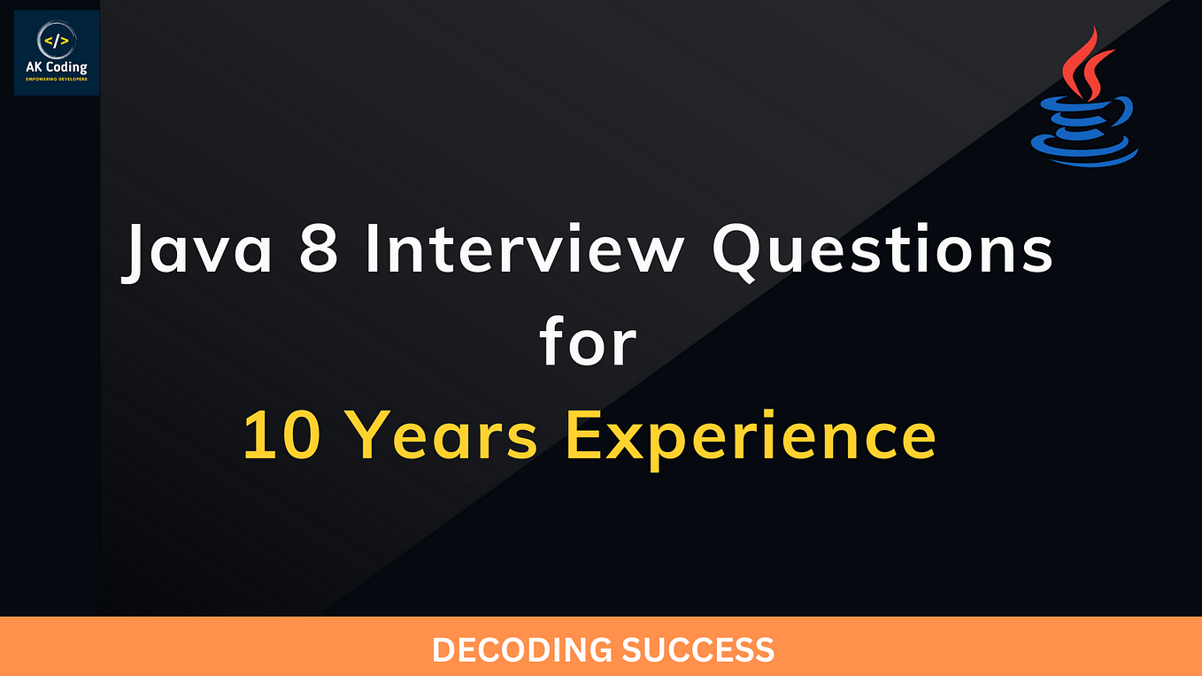 Java 8 Interview Questions for 10 Years Experience