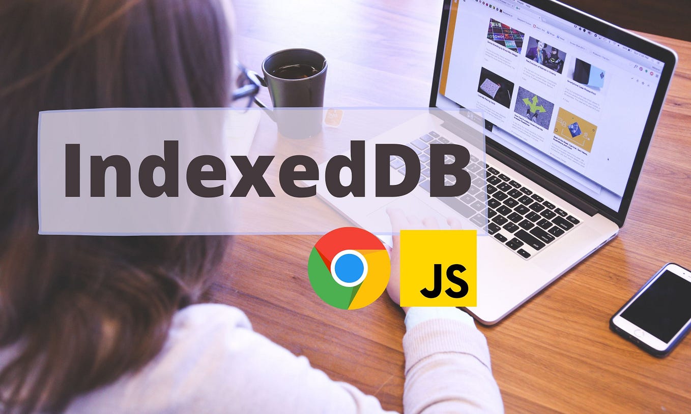 How to Use IndexedDB — A NoSQL DB on the Browser