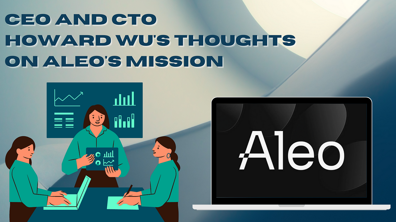 Aleo’s mission (by Howard Wu)