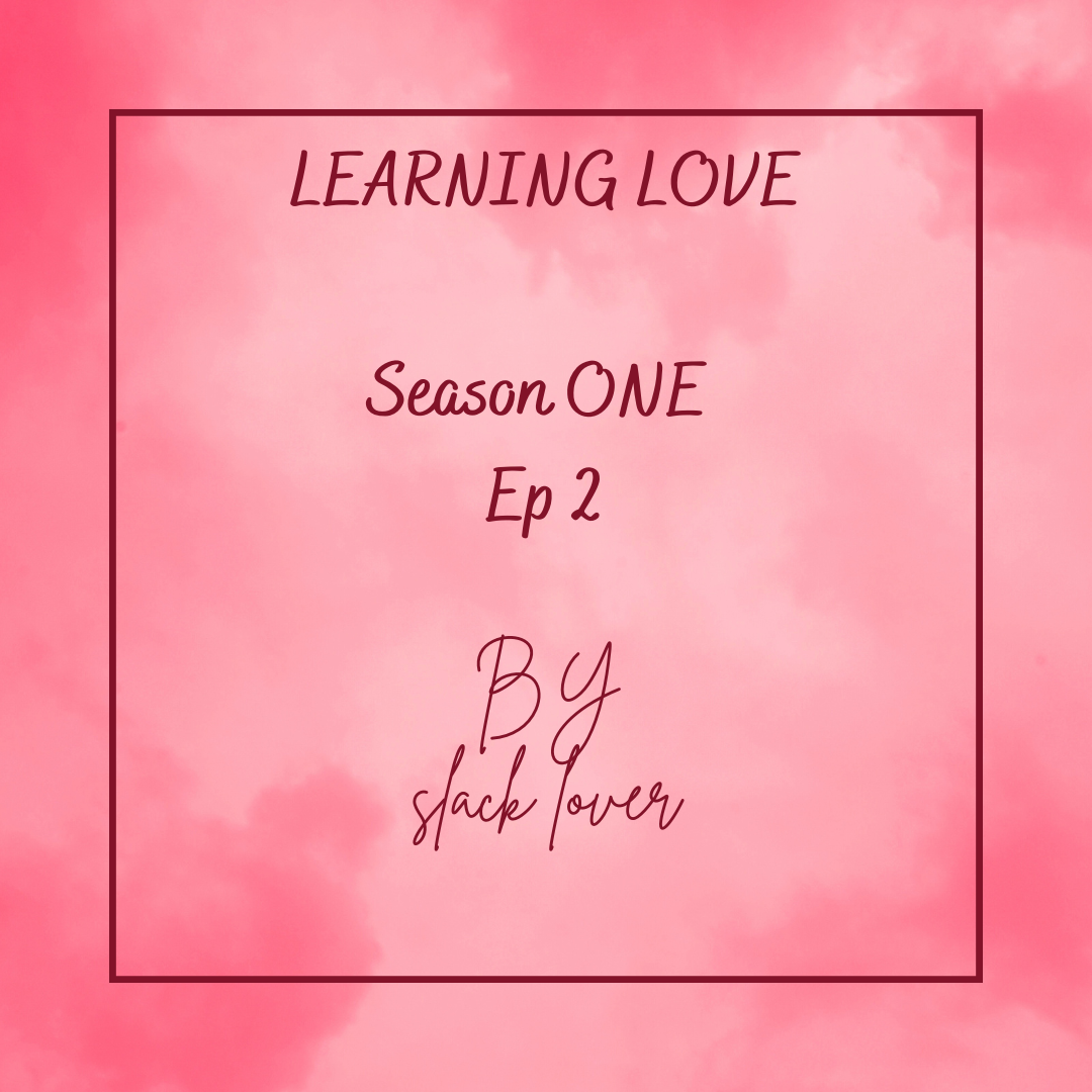 Learning Love Ep — 4. Episode 4 of Learning Love season 1 | by Slack ...