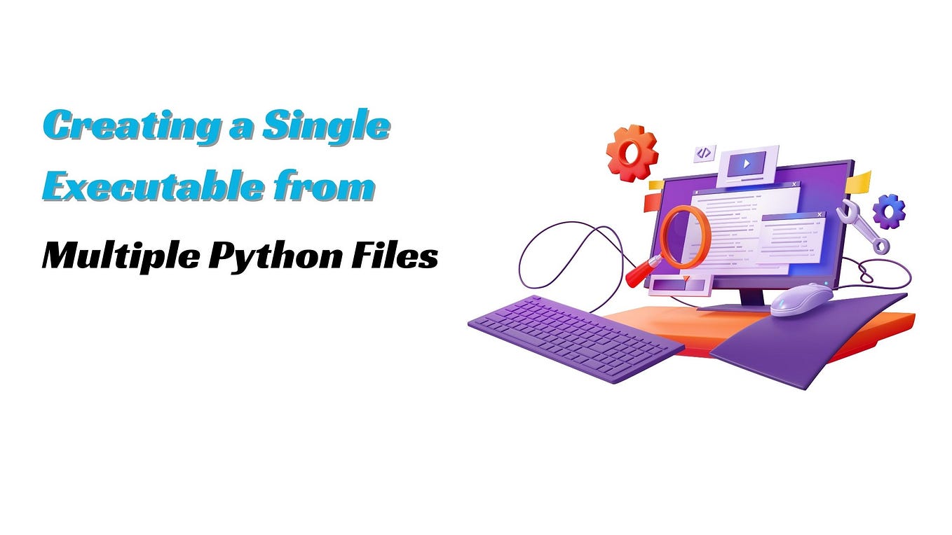 Creating a Single Executable from Multiple Python Files