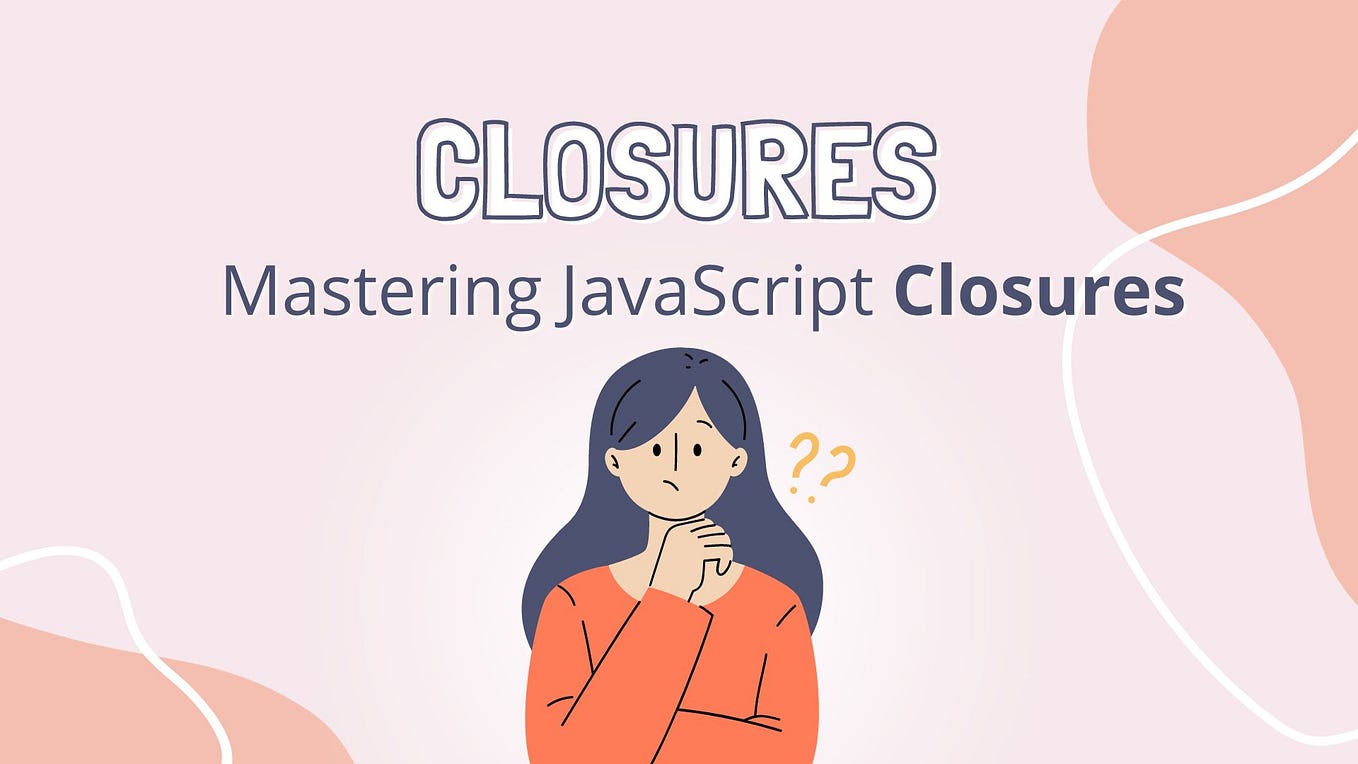 Closures In JavaScript. In This Article We Are Going To Learn… | By ...