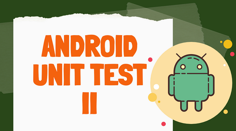 Android — Unit Test II