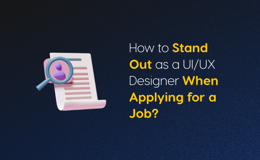 How to Stand Out as a UI/UX Designer When Applying for a Job?