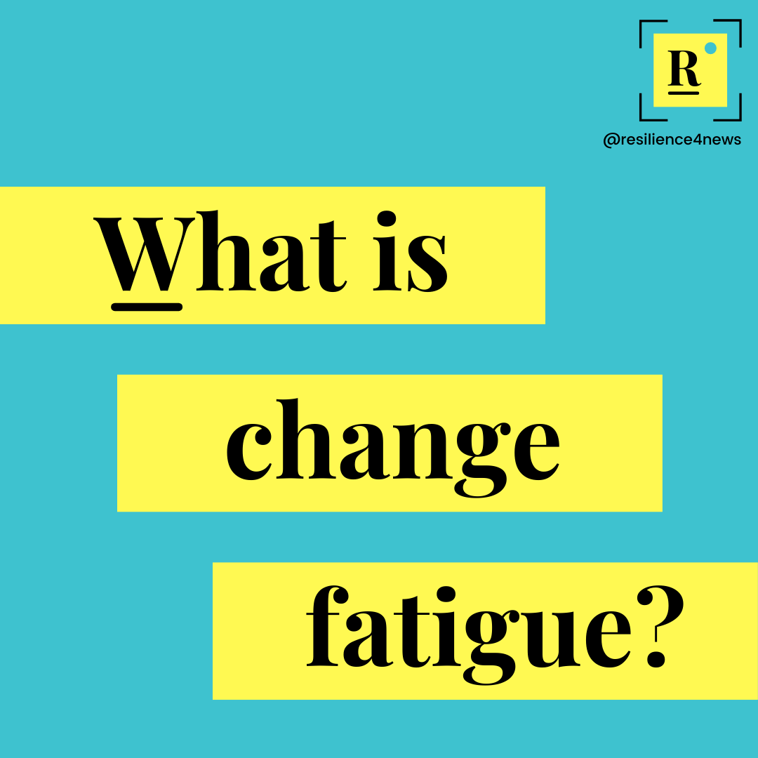 What is change fatigue?