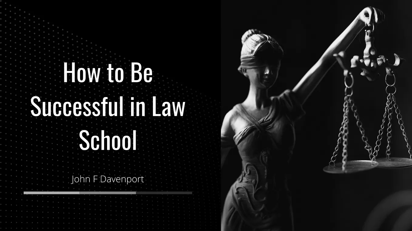 How to Be Successful in Law School | John F. Davenport | Law Website