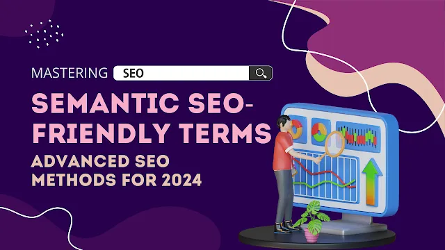 Advanced Semantic SEO Strategies That Work in 2024