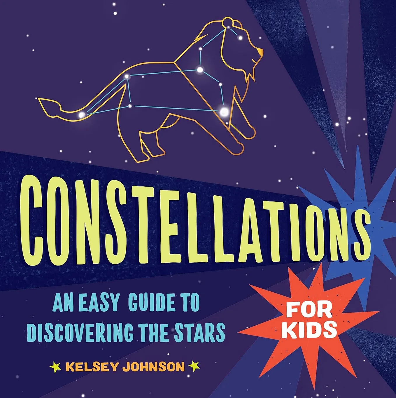 Constellations for Kids: An Easy Guide to Discovering the Stars Paperback — September 1, 2020