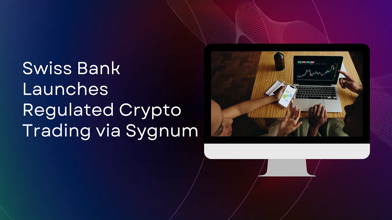 Swiss Bank Launches Regulated Crypto Trading via Sygnum