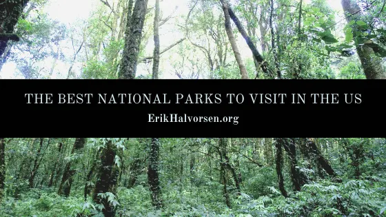 The Best National Parks to Visit in the US — Erik Halvorsen | Hobbies