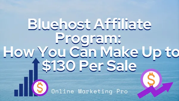Bluehost Affiliate Program: How You Can Make Up to $130 Per Sale