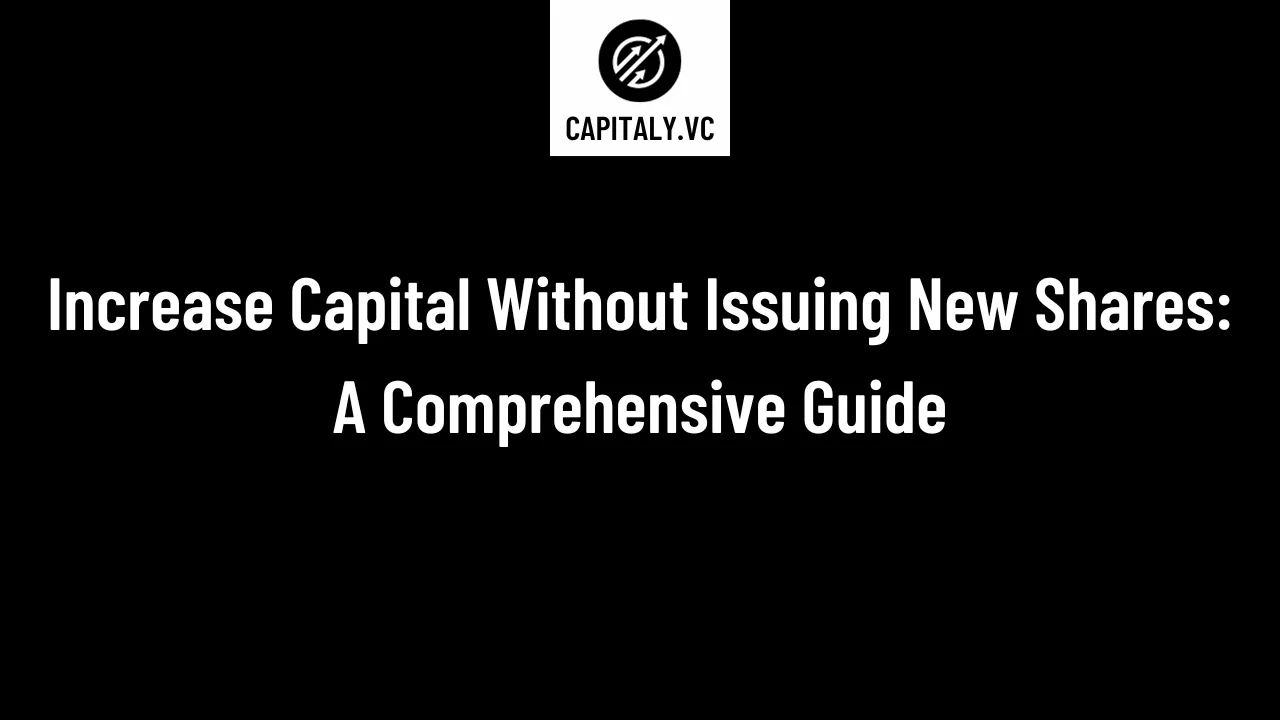 Increase Capital Without Issuing New Shares: A Comprehensive Guide