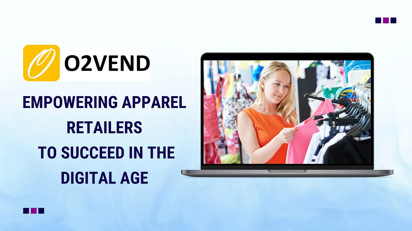 O2VEND: Empowering apparel retailers to succeed in the Digital age