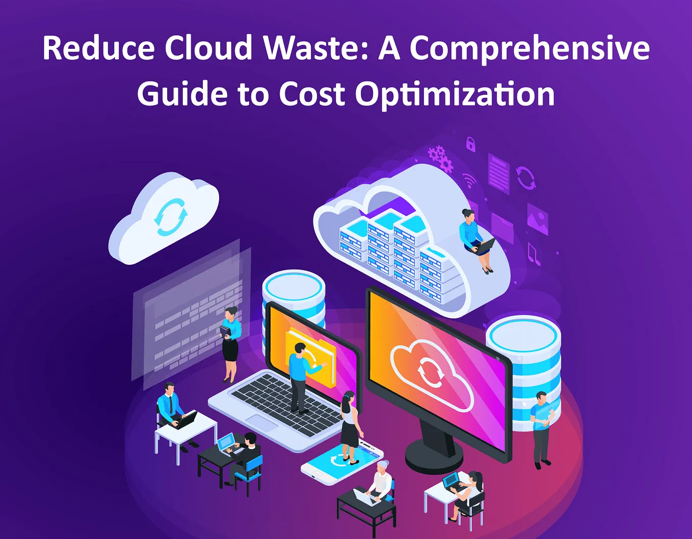 Reduce Cloud Waste: A Comprehensive Guide to Cost Optimization