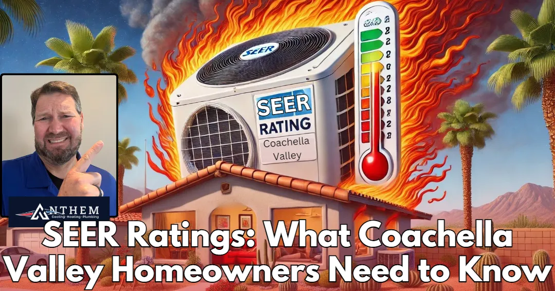 Understanding SEER Ratings: What Coachella Valley Homeowners Need to Know