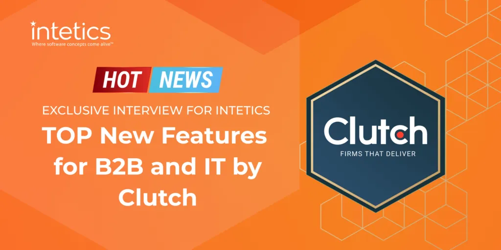 Hot News! Top Breakthrough Updates for IT Industry by Clutch: Exclusive Interview for Intetics