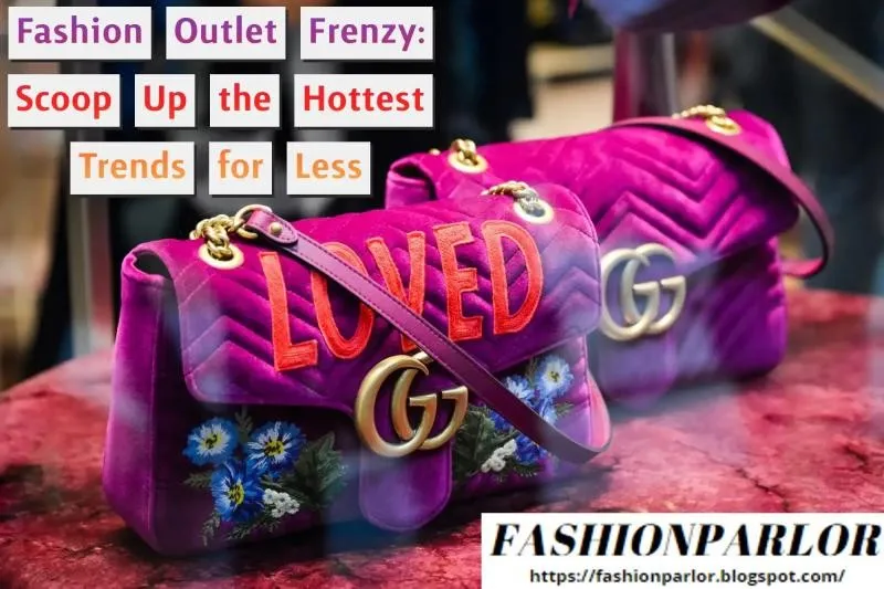 Fashion Outlet Frenzy: Scoop Up the Hottest Trends for Less