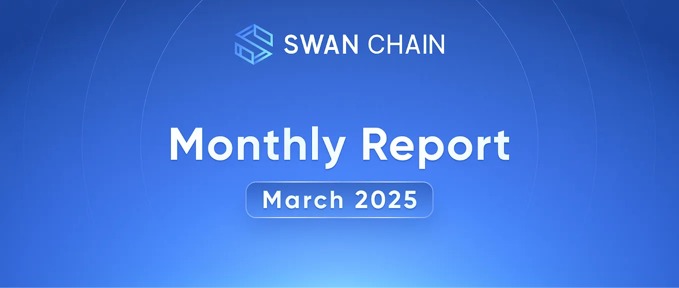Swan Chain March 2025 Monthly Report